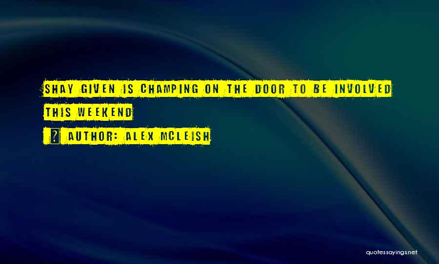 Alex McLeish Quotes: Shay Given Is Champing On The Door To Be Involved This Weekend