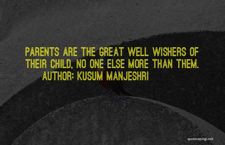 Kusum Manjeshri Quotes: Parents Are The Great Well Wishers Of Their Child, No One Else More Than Them.
