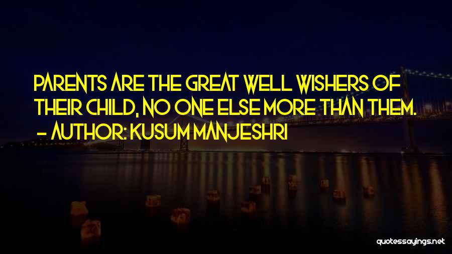 Kusum Manjeshri Quotes: Parents Are The Great Well Wishers Of Their Child, No One Else More Than Them.