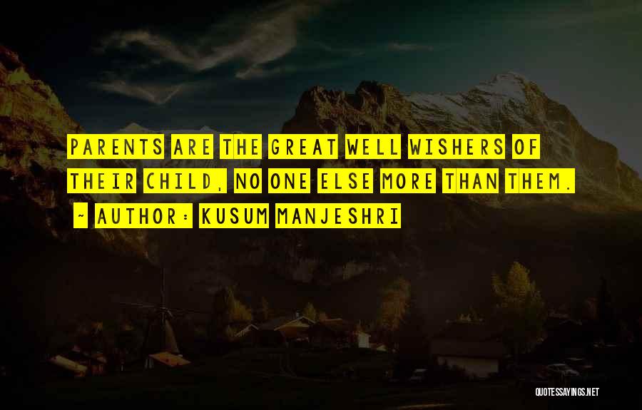 Kusum Manjeshri Quotes: Parents Are The Great Well Wishers Of Their Child, No One Else More Than Them.