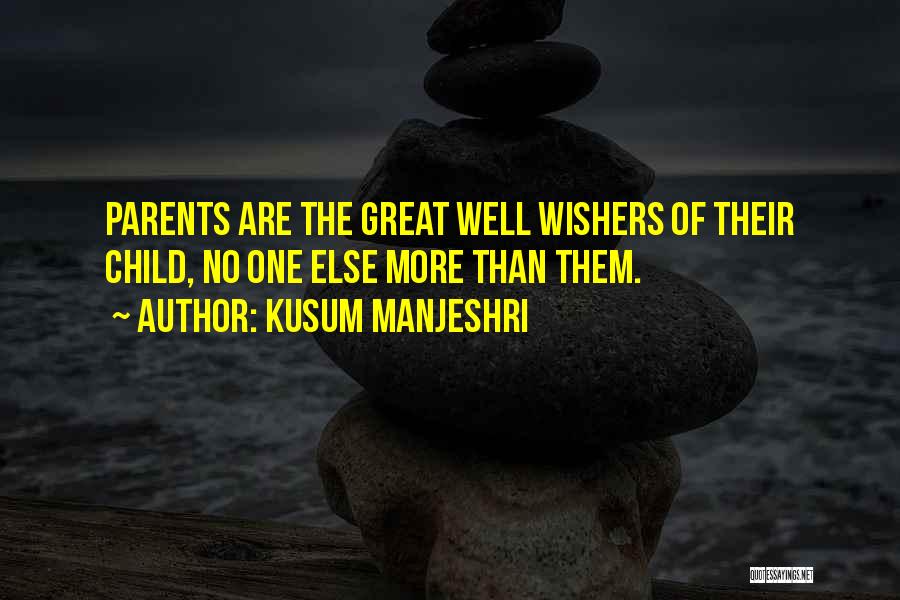 Kusum Manjeshri Quotes: Parents Are The Great Well Wishers Of Their Child, No One Else More Than Them.