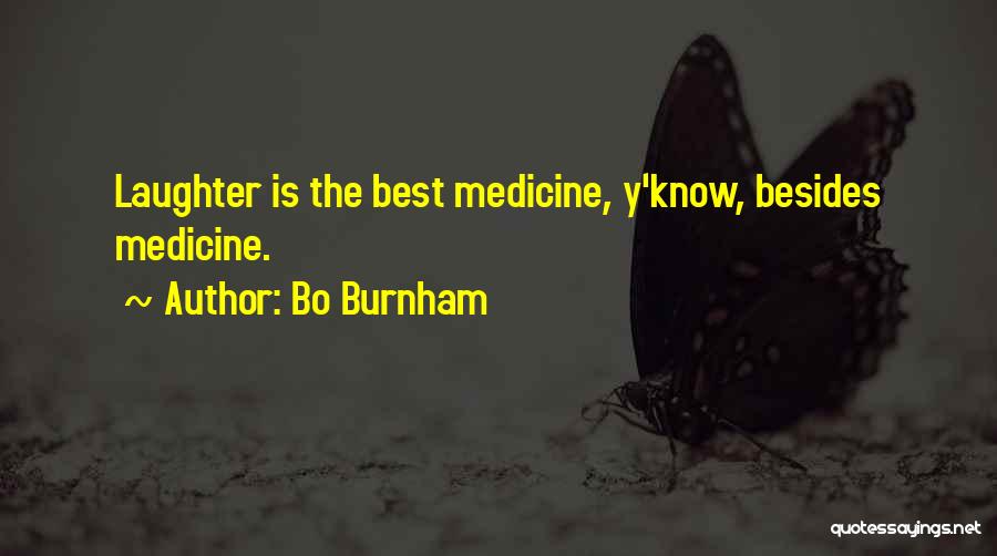 Bo Burnham Quotes: Laughter Is The Best Medicine, Y'know, Besides Medicine.