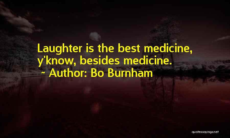 Bo Burnham Quotes: Laughter Is The Best Medicine, Y'know, Besides Medicine.