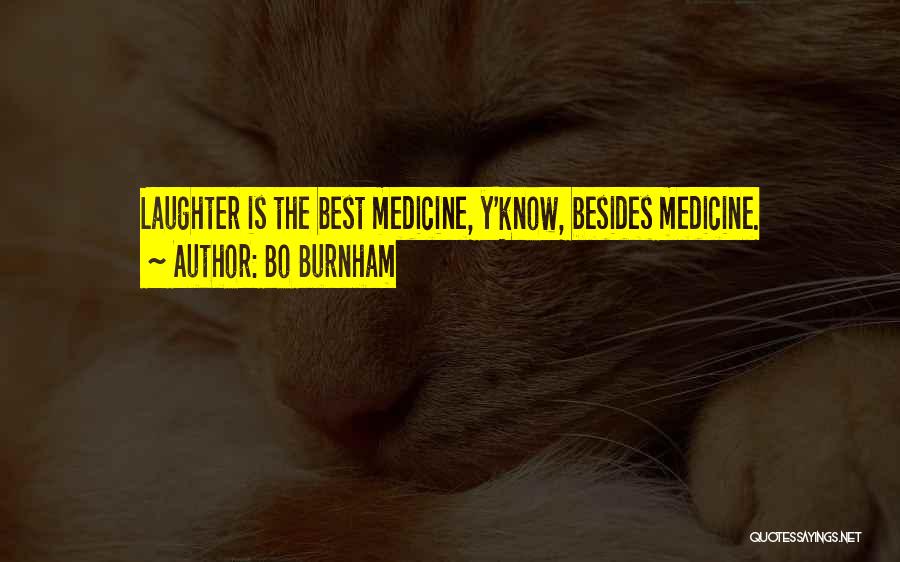 Bo Burnham Quotes: Laughter Is The Best Medicine, Y'know, Besides Medicine.