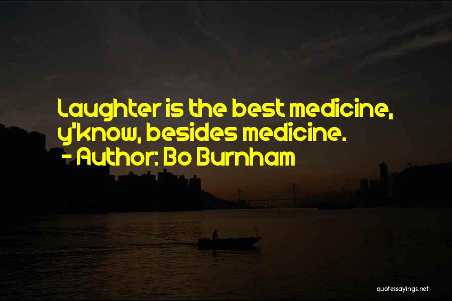 Bo Burnham Quotes: Laughter Is The Best Medicine, Y'know, Besides Medicine.