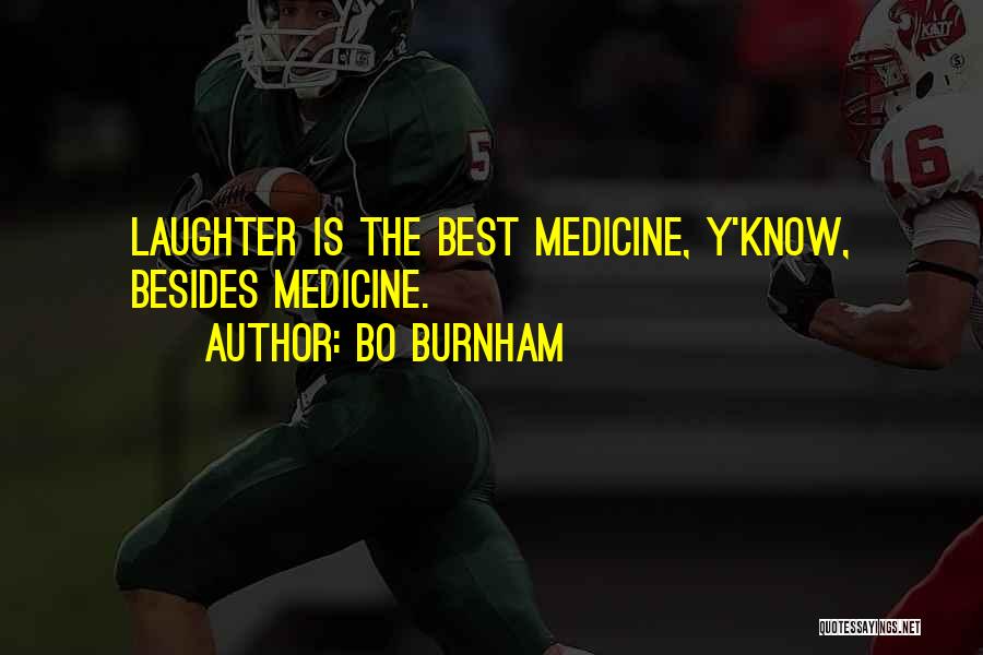 Bo Burnham Quotes: Laughter Is The Best Medicine, Y'know, Besides Medicine.