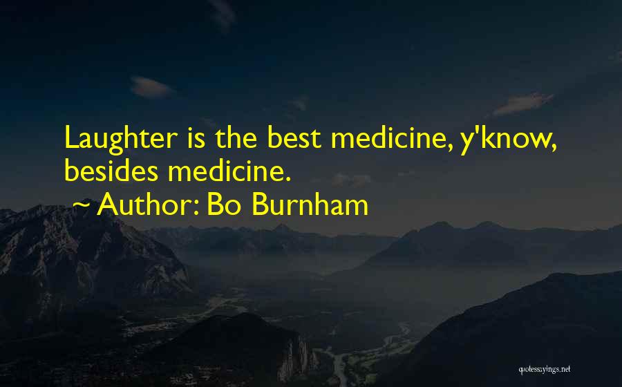 Bo Burnham Quotes: Laughter Is The Best Medicine, Y'know, Besides Medicine.