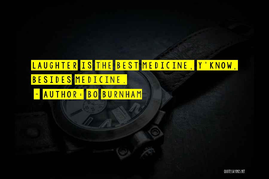 Bo Burnham Quotes: Laughter Is The Best Medicine, Y'know, Besides Medicine.