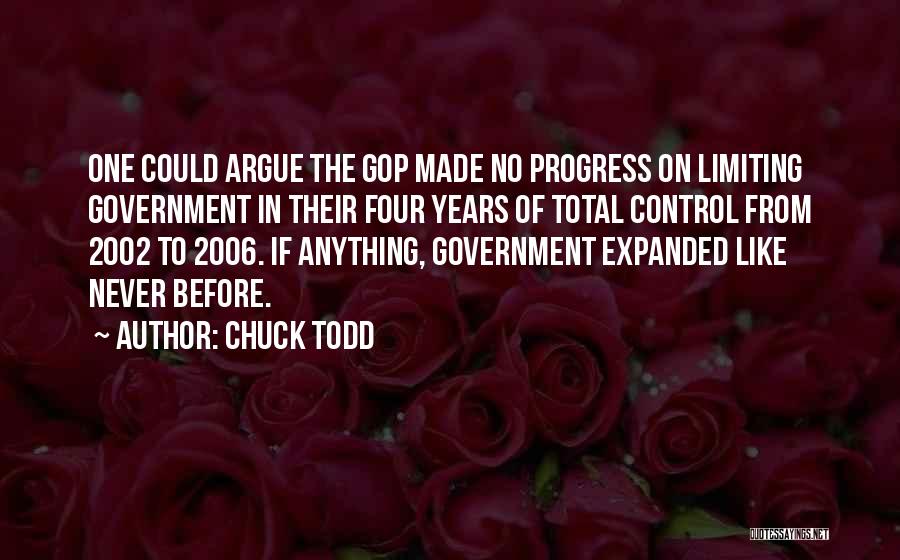 Chuck Todd Quotes: One Could Argue The Gop Made No Progress On Limiting Government In Their Four Years Of Total Control From 2002