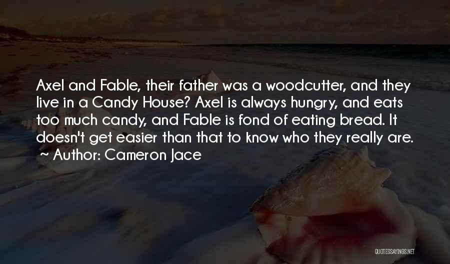 Cameron Jace Quotes: Axel And Fable, Their Father Was A Woodcutter, And They Live In A Candy House? Axel Is Always Hungry, And