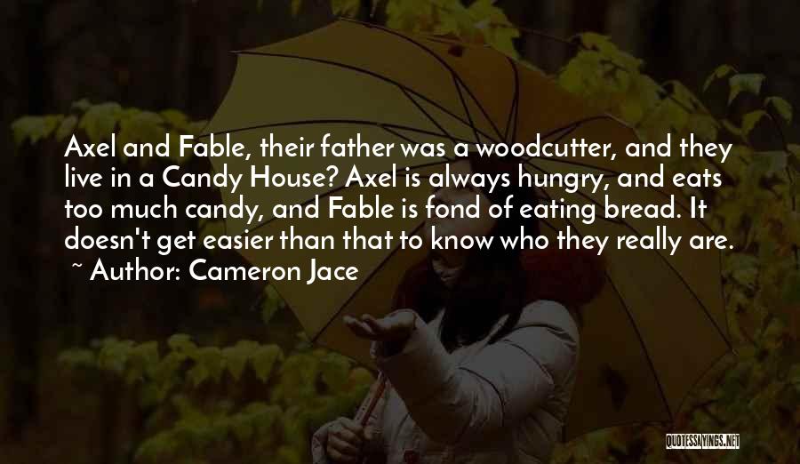 Cameron Jace Quotes: Axel And Fable, Their Father Was A Woodcutter, And They Live In A Candy House? Axel Is Always Hungry, And