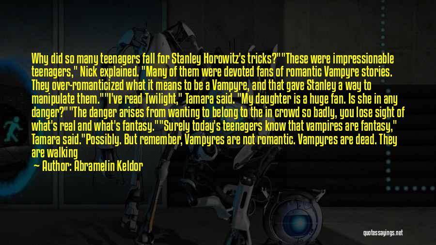 Abramelin Keldor Quotes: Why Did So Many Teenagers Fall For Stanley Horowitz's Tricks?these Were Impressionable Teenagers, Nick Explained. Many Of Them Were Devoted