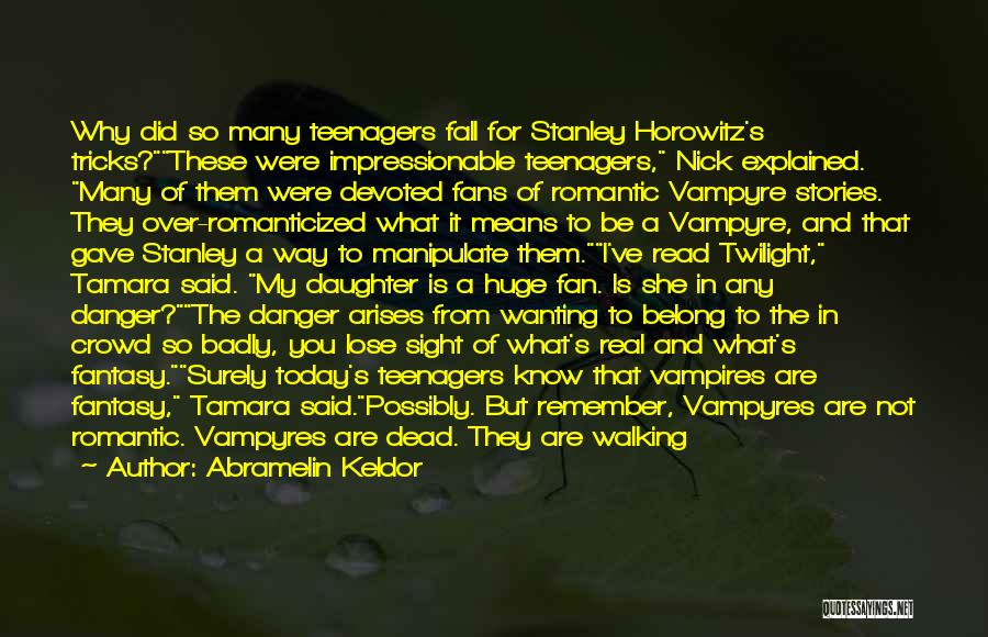 Abramelin Keldor Quotes: Why Did So Many Teenagers Fall For Stanley Horowitz's Tricks?these Were Impressionable Teenagers, Nick Explained. Many Of Them Were Devoted