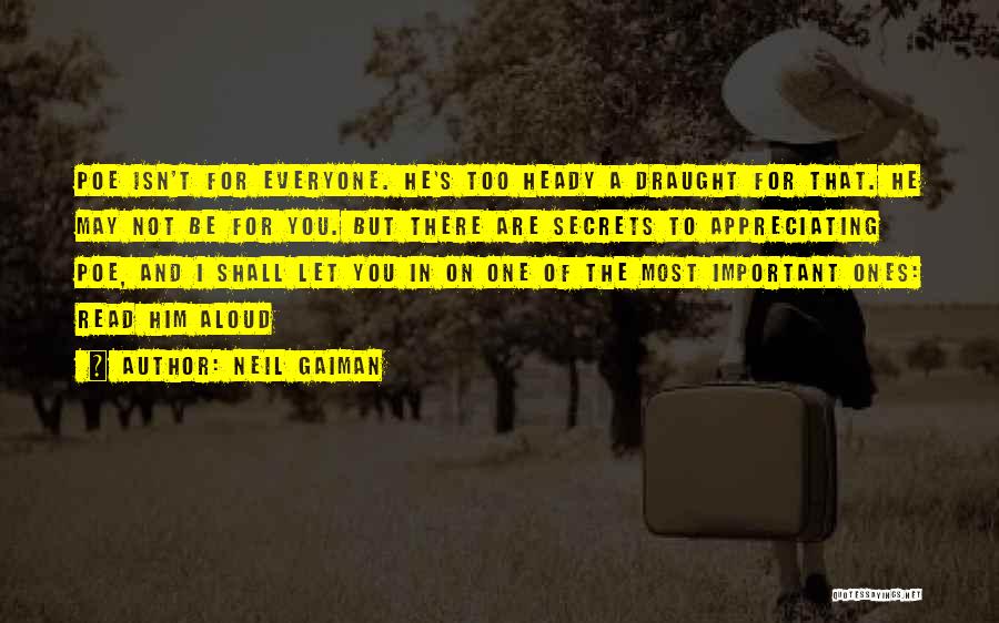 Neil Gaiman Quotes: Poe Isn't For Everyone. He's Too Heady A Draught For That. He May Not Be For You. But There Are