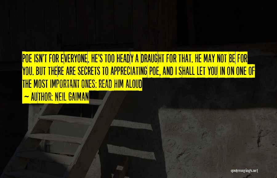 Neil Gaiman Quotes: Poe Isn't For Everyone. He's Too Heady A Draught For That. He May Not Be For You. But There Are