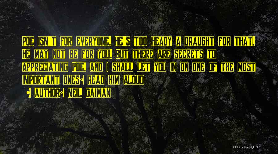 Neil Gaiman Quotes: Poe Isn't For Everyone. He's Too Heady A Draught For That. He May Not Be For You. But There Are