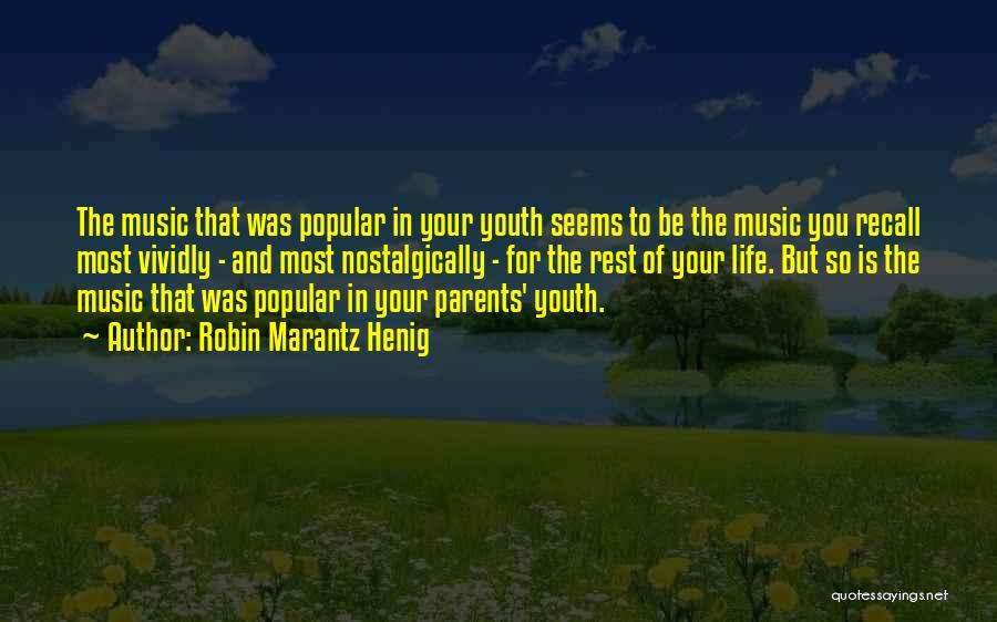 Robin Marantz Henig Quotes: The Music That Was Popular In Your Youth Seems To Be The Music You Recall Most Vividly - And Most