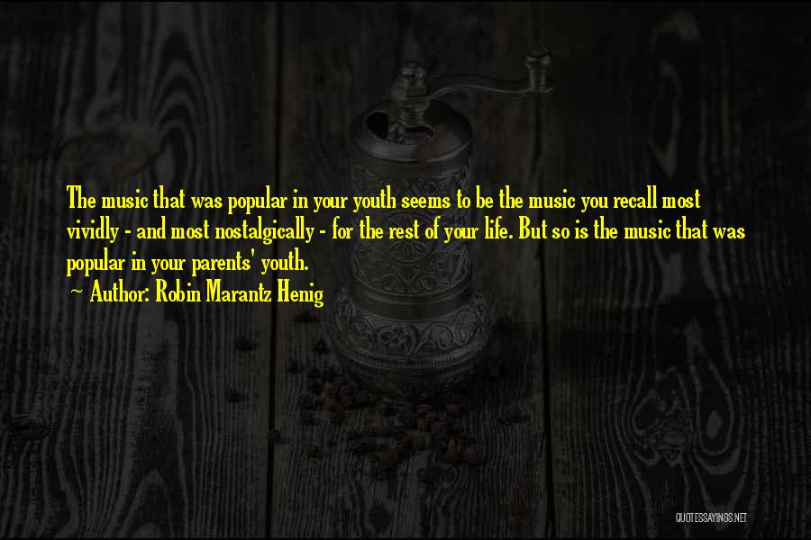 Robin Marantz Henig Quotes: The Music That Was Popular In Your Youth Seems To Be The Music You Recall Most Vividly - And Most