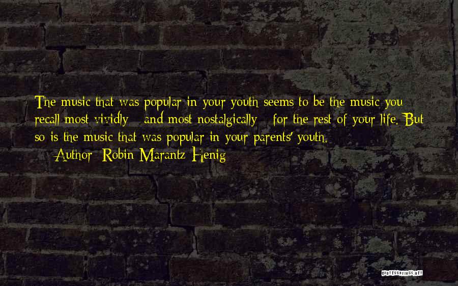 Robin Marantz Henig Quotes: The Music That Was Popular In Your Youth Seems To Be The Music You Recall Most Vividly - And Most