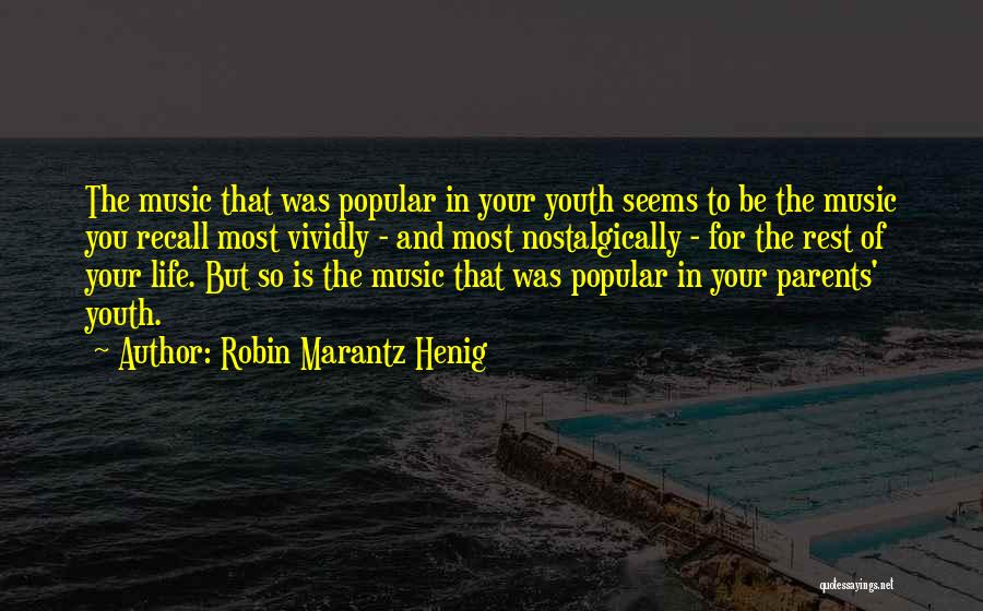 Robin Marantz Henig Quotes: The Music That Was Popular In Your Youth Seems To Be The Music You Recall Most Vividly - And Most