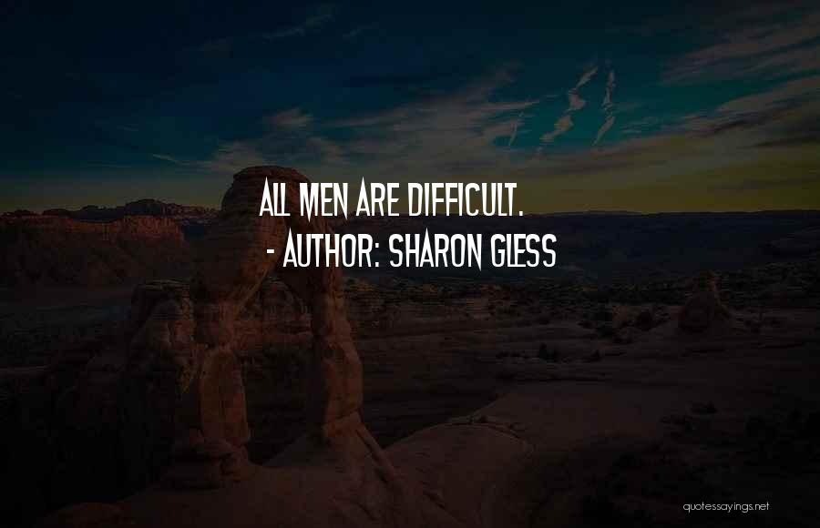 Sharon Gless Quotes: All Men Are Difficult.