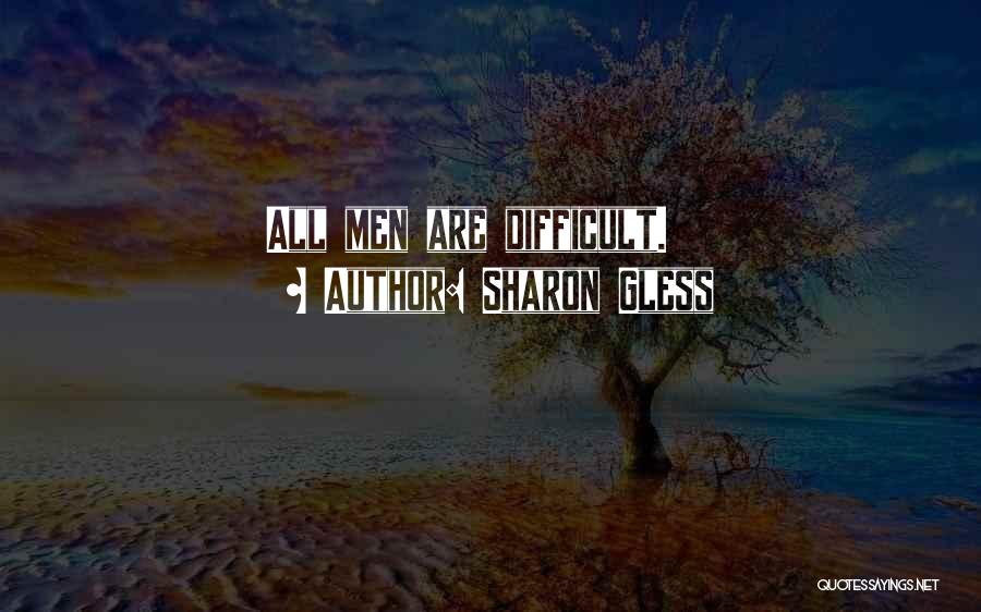 Sharon Gless Quotes: All Men Are Difficult.