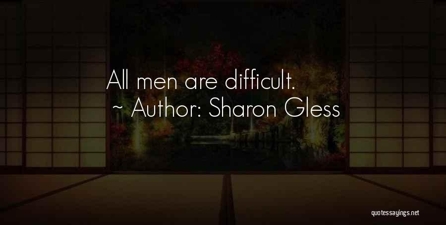 Sharon Gless Quotes: All Men Are Difficult.
