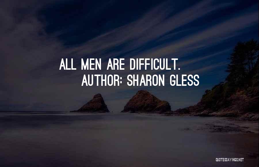 Sharon Gless Quotes: All Men Are Difficult.