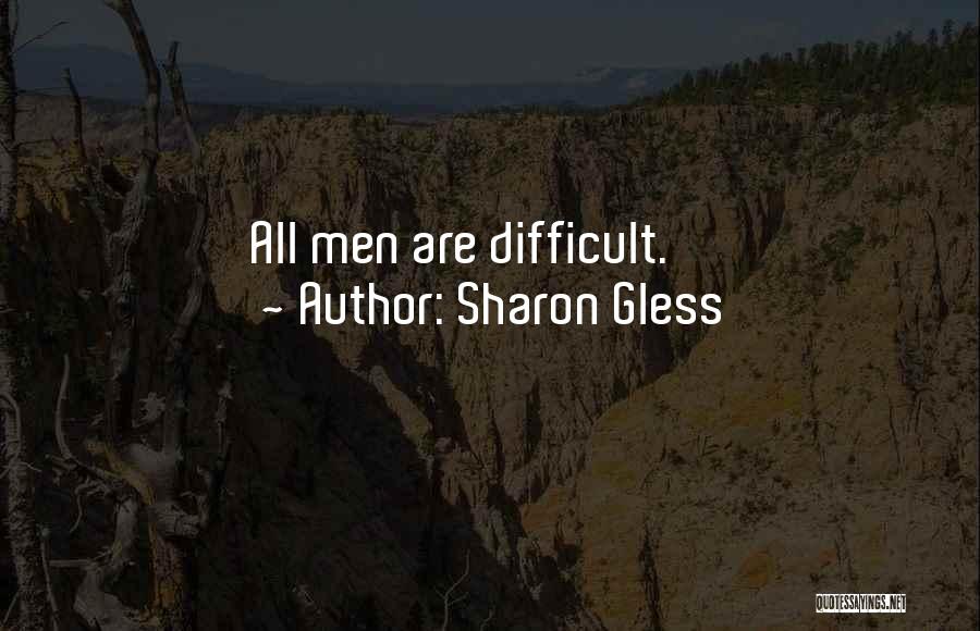 Sharon Gless Quotes: All Men Are Difficult.