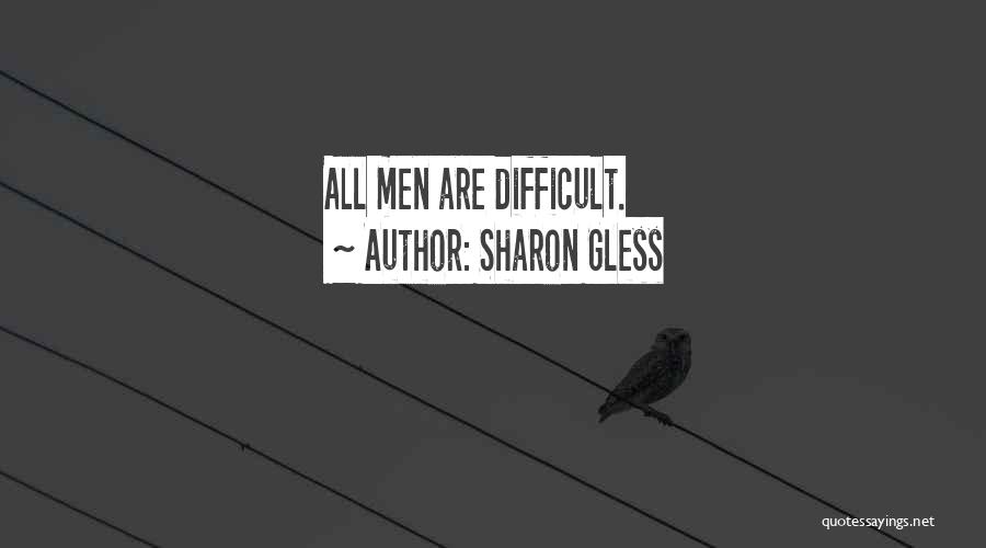 Sharon Gless Quotes: All Men Are Difficult.