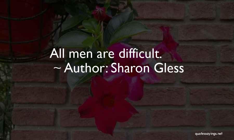 Sharon Gless Quotes: All Men Are Difficult.