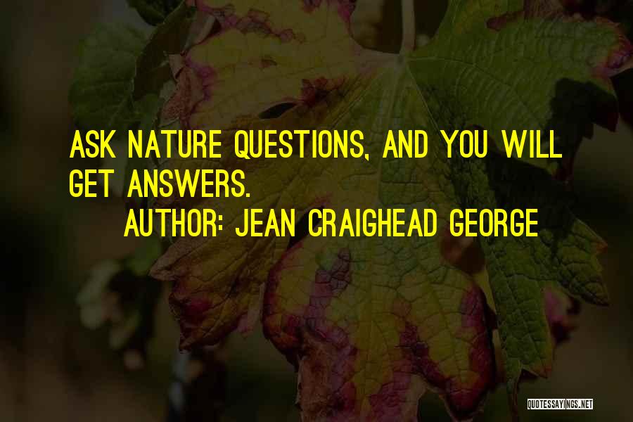 Jean Craighead George Quotes: Ask Nature Questions, And You Will Get Answers.