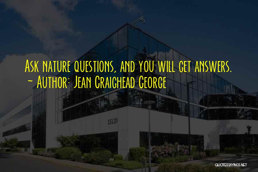 Jean Craighead George Quotes: Ask Nature Questions, And You Will Get Answers.