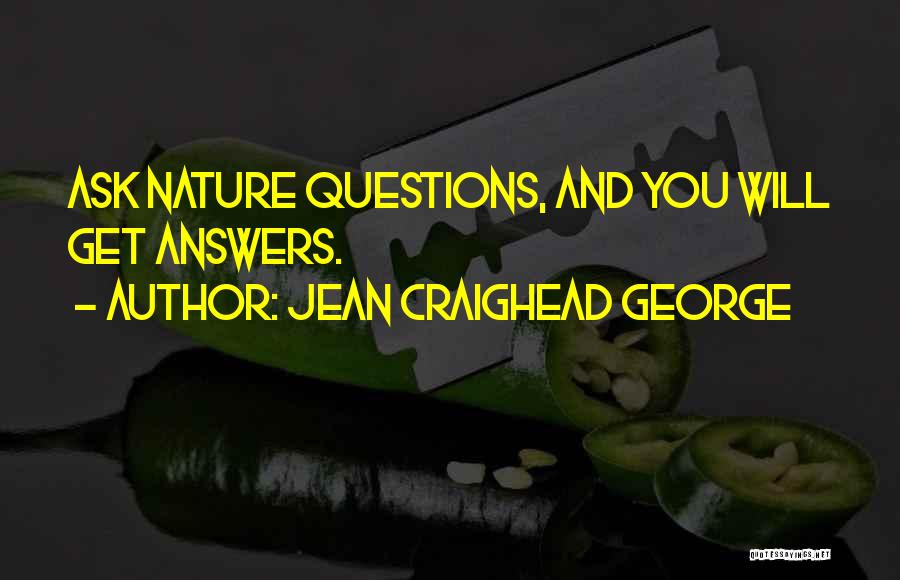 Jean Craighead George Quotes: Ask Nature Questions, And You Will Get Answers.