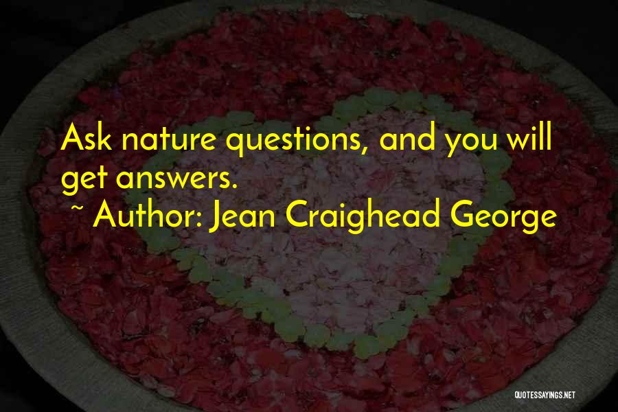 Jean Craighead George Quotes: Ask Nature Questions, And You Will Get Answers.