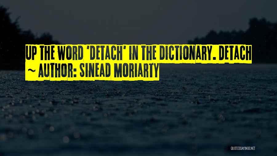 Sinead Moriarty Quotes: Up The Word 'detach' In The Dictionary. Detach