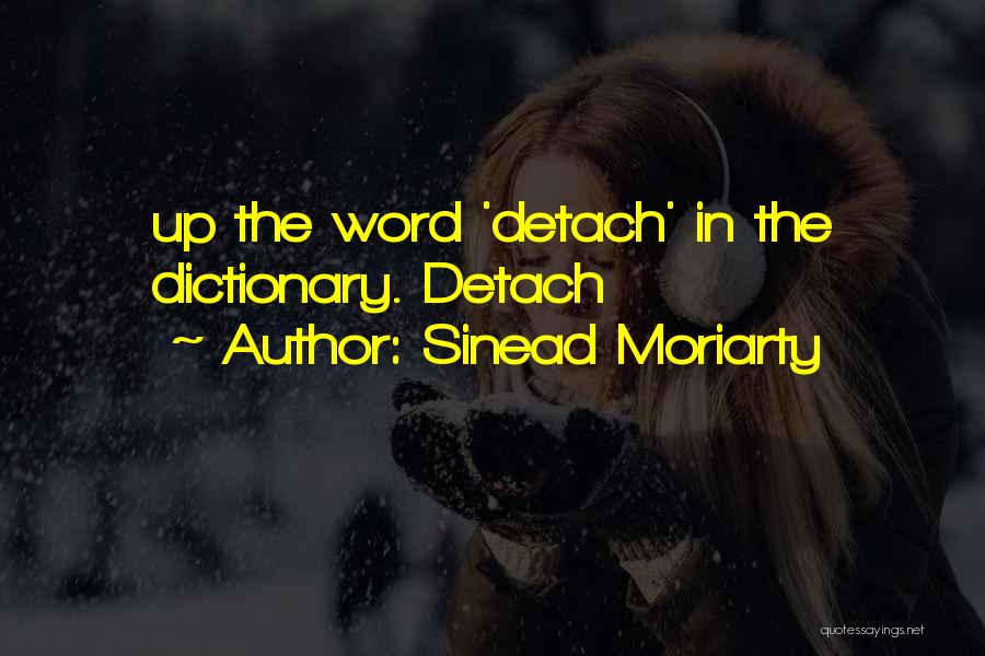 Sinead Moriarty Quotes: Up The Word 'detach' In The Dictionary. Detach