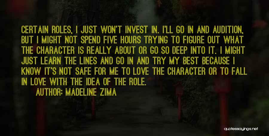 Madeline Zima Quotes: Certain Roles, I Just Won't Invest In. I'll Go In And Audition, But I Might Not Spend Five Hours Trying