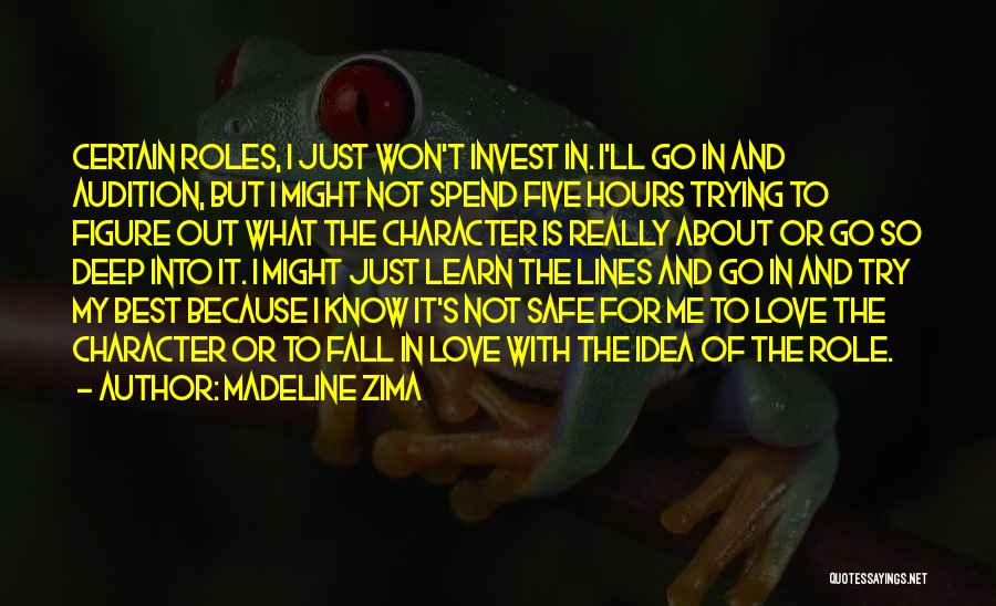 Madeline Zima Quotes: Certain Roles, I Just Won't Invest In. I'll Go In And Audition, But I Might Not Spend Five Hours Trying