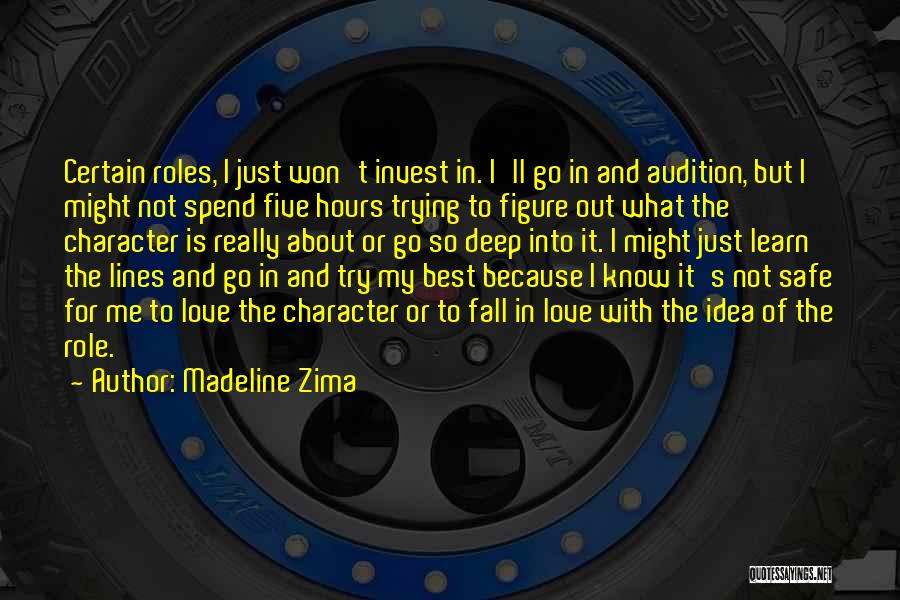 Madeline Zima Quotes: Certain Roles, I Just Won't Invest In. I'll Go In And Audition, But I Might Not Spend Five Hours Trying