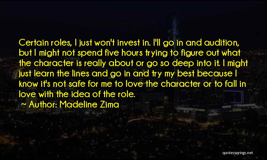 Madeline Zima Quotes: Certain Roles, I Just Won't Invest In. I'll Go In And Audition, But I Might Not Spend Five Hours Trying