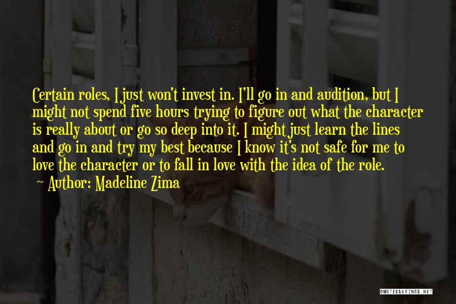 Madeline Zima Quotes: Certain Roles, I Just Won't Invest In. I'll Go In And Audition, But I Might Not Spend Five Hours Trying