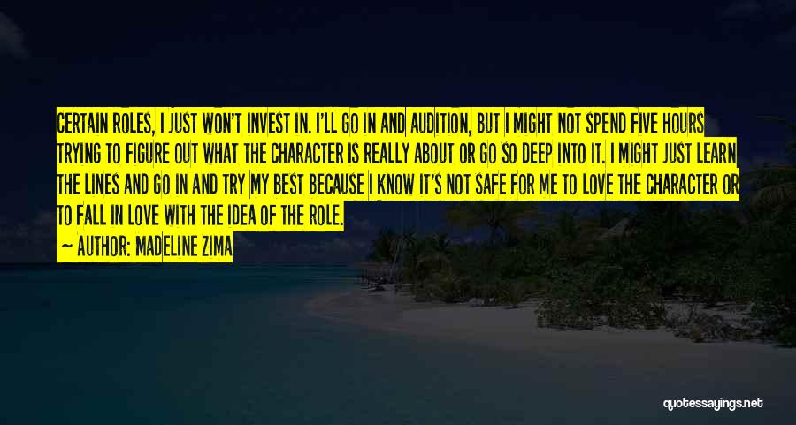 Madeline Zima Quotes: Certain Roles, I Just Won't Invest In. I'll Go In And Audition, But I Might Not Spend Five Hours Trying