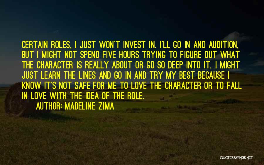 Madeline Zima Quotes: Certain Roles, I Just Won't Invest In. I'll Go In And Audition, But I Might Not Spend Five Hours Trying