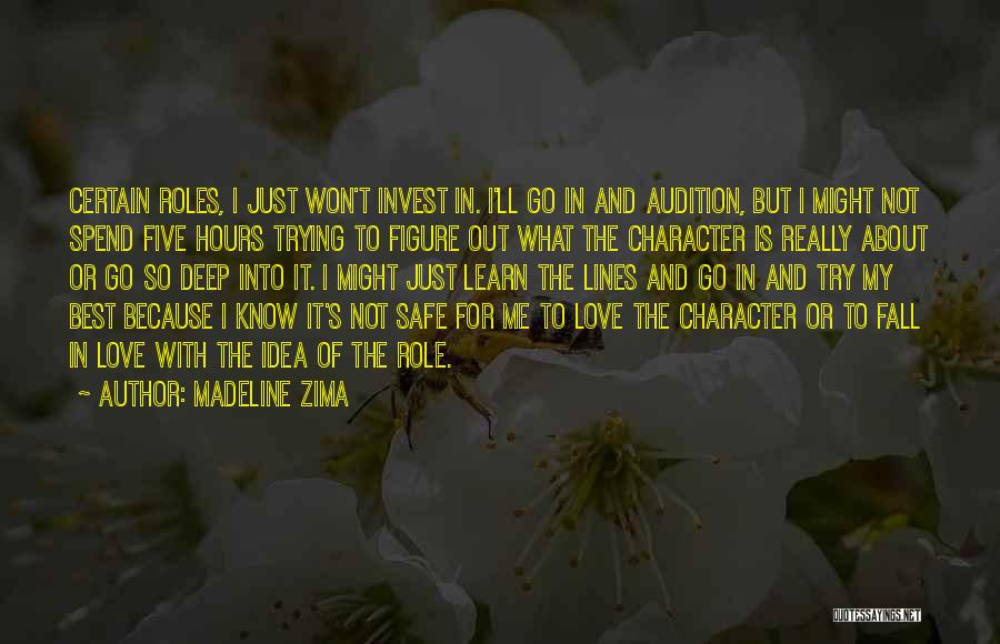 Madeline Zima Quotes: Certain Roles, I Just Won't Invest In. I'll Go In And Audition, But I Might Not Spend Five Hours Trying