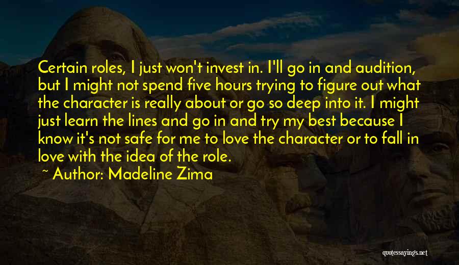 Madeline Zima Quotes: Certain Roles, I Just Won't Invest In. I'll Go In And Audition, But I Might Not Spend Five Hours Trying