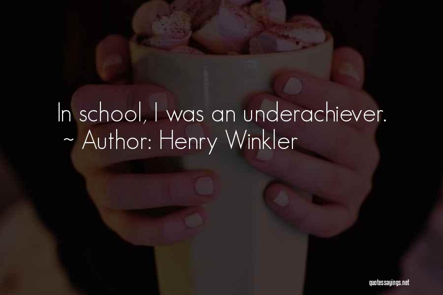 Henry Winkler Quotes: In School, I Was An Underachiever.