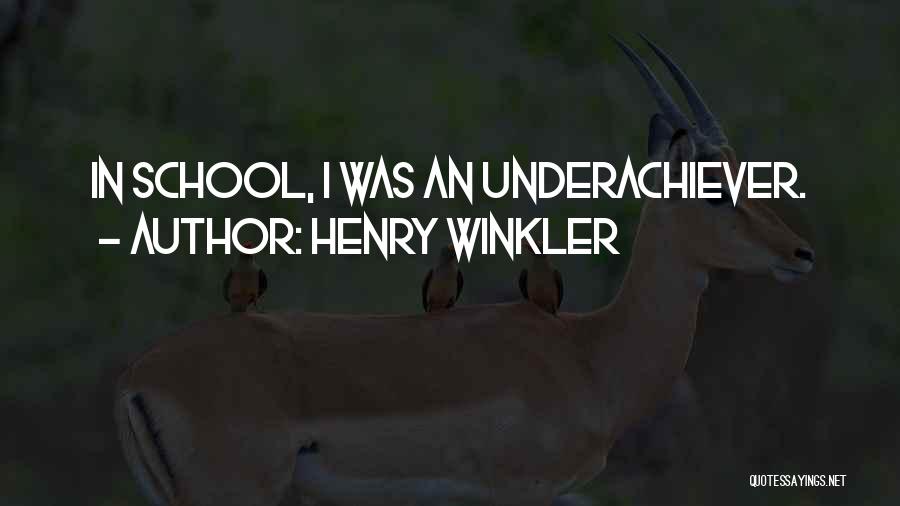 Henry Winkler Quotes: In School, I Was An Underachiever.