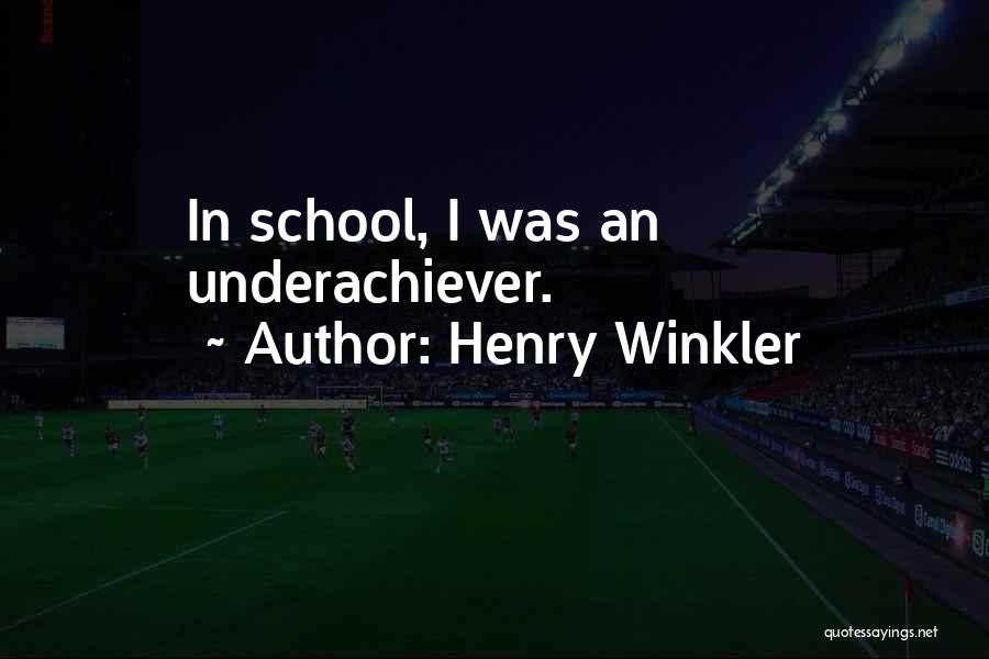 Henry Winkler Quotes: In School, I Was An Underachiever.