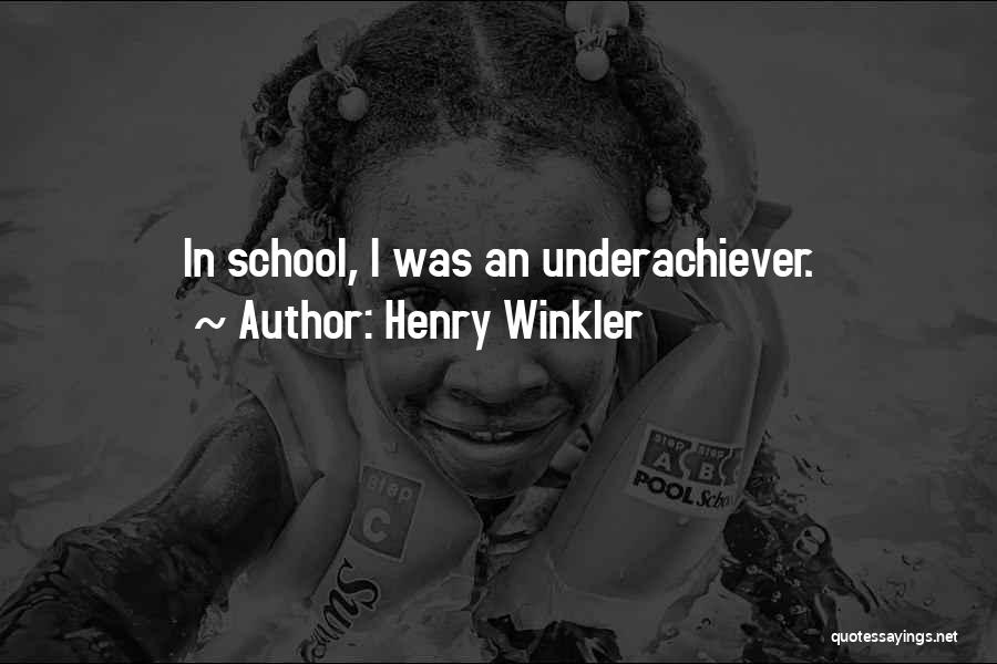 Henry Winkler Quotes: In School, I Was An Underachiever.